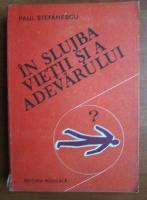 Paul Stefanescu - In slujba vietii si a adevarului (volumul 3)