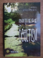 Paul Stefanescu - Initiere in ocultism