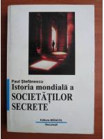 Paul Stefanescu - Istoria mondiala a societatilor secrete