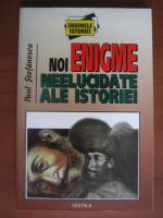 Paul Stefanescu - Noi enigme neelucidate ale istoriei