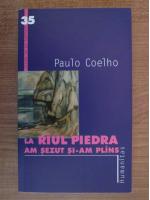 Paulo Coelho - La raul Piedra am sezut si-am plans