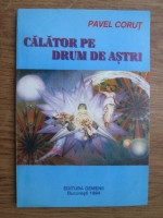 Pavel Corut - Calator pe drum de astri