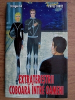 Pavel Corut - Extraterestrii coboara intre oamenii