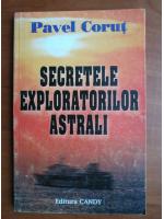 Pavel Corut - Secretele exploratorilor astrali