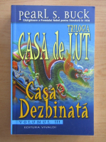 Pearl S. Buck - Casa de lut, volumul 3. Casa dezbinata