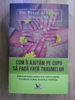 Peter A. Levine - Cum ii ajutam pe copii sa faca fata traumelor
