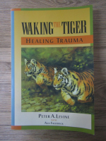 Peter A. Levine - Waking the tiger. Healing trauma