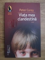 Peter Carey - Viata mea clandestina