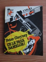 Peter Cheyney - Ce le pasa damelor!