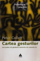 Peter Collett - Cartea gesturilor. Cum putem citi gandurile oamenilor din actiunile lor