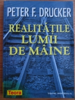 Peter F. Drucker - Realitatile lumii de maine