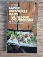 Peter Mayle - Aventures dans la France gourmande