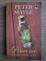 Peter Mayle - Provence pentru totdeauna