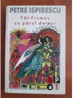 Petre Ispirescu - Fat Frumos cu parul de aur