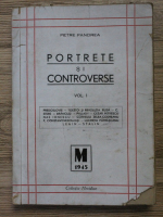 Petre Pandrea - Portrete si controverse (volumul 1, 1945)