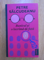 Petre Salcudeanu - Bunicul si o lacrima de fata