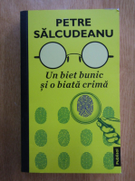 Petre Salcudeanu - Un biet bunic si o biata crima
