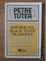 Petre Tutea - Batranetea si alte texte filosofice