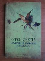 Petru Cretia - Luminile si umbrele sufletului