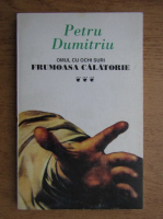 Petru Dumitriu - Omul cu ochi suri, frumoasa calatorie (volumul 3)