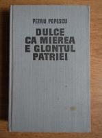 Petru Popescu - Dulce ca mierea e glontul patriei