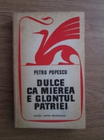 Petru Popescu - Dulce ca mierea e glontul patriei