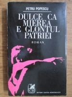 Petru Popescu - Dulce ca mierea e glontul patriei