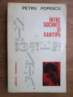 Petru Popescu - Intre Socrate si Xantipa