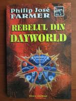Philip Jose Farmer - Rebelul din Dayworld