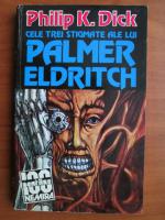 Philip K. Dick - Cele trei stigmate ale lui Palmer Eldritch