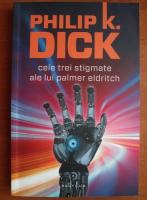 Philip K. Dick - Cele trei stigmate ale lui Palmer Eldritch