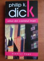 Philip K. Dick - Omul din castelul inalt