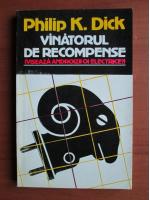 Philip K Dick - Vanatorul de recompense