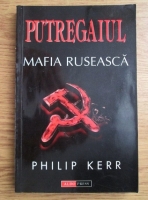 Philip Kerr - Putregaiul, mafia ruseasca