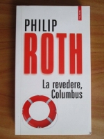 Philip Roth - La revedere, Columbus