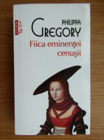 Philippa Gregory - Fiica eminentei cenusii (Top 10+)