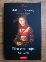 Philippa Gregory - Fiica eminentei cenusii