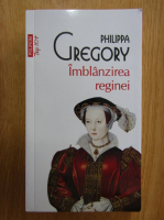 Philippa Gregory - Imblanzirea reginei