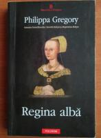 Philippa Gregory - Regina alba