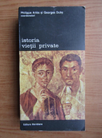 Philippe Aries - Istoria vietii private, volumul 1. De la Imperiul Roman la anul o mie