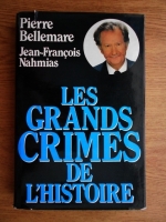 Pierre Bellemare - Les grands crimes de l'Histoire