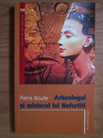 Pierre Boulle - Arheologul si misterul lui Nefertiti