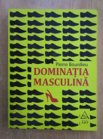 Pierre Bourdieu - Dominatia masculina