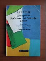 Platon - Euthyphron. Apararea lui Socrate. Criton