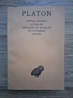 Platon - Oeuvres completes, volumul 1. Hippias mineur, Alcibiade, Apologie de Socrate, Euthyphron, Criton (1925)