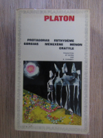 Platon - Protagoras, Euthydeme, Gorgias, Menexene, Menon, Cratyle