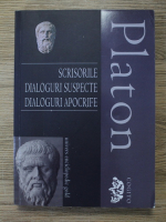 Platon - Scrisorile. Dialoguri suspecte. Dialoguri apocrife