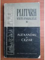 Plutarh - Vieti paralele: Alexandru si Cezar
