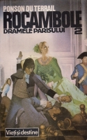 Ponson du Terrail - Rocambole 2. Dramele Parisului