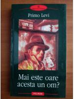 Primo Levi - Mai este oare acesta un om?